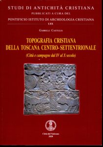 Topografia cristiana della Toscana centro-settentrionale (Città e campagne dal IV al X secolo)